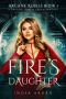 [Arcane Rebels Series 01] • Fire's Daughter